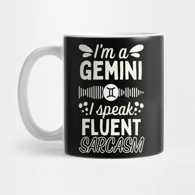 Funny Gemini Zodiac Sign - I'm a Gemini, I speak fluent Sarcasm by LittleAna